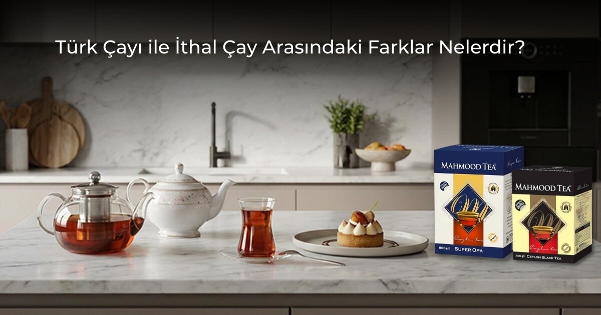 Türk Çayı ile İthal Çay Arasındaki Farklar Nelerdir?