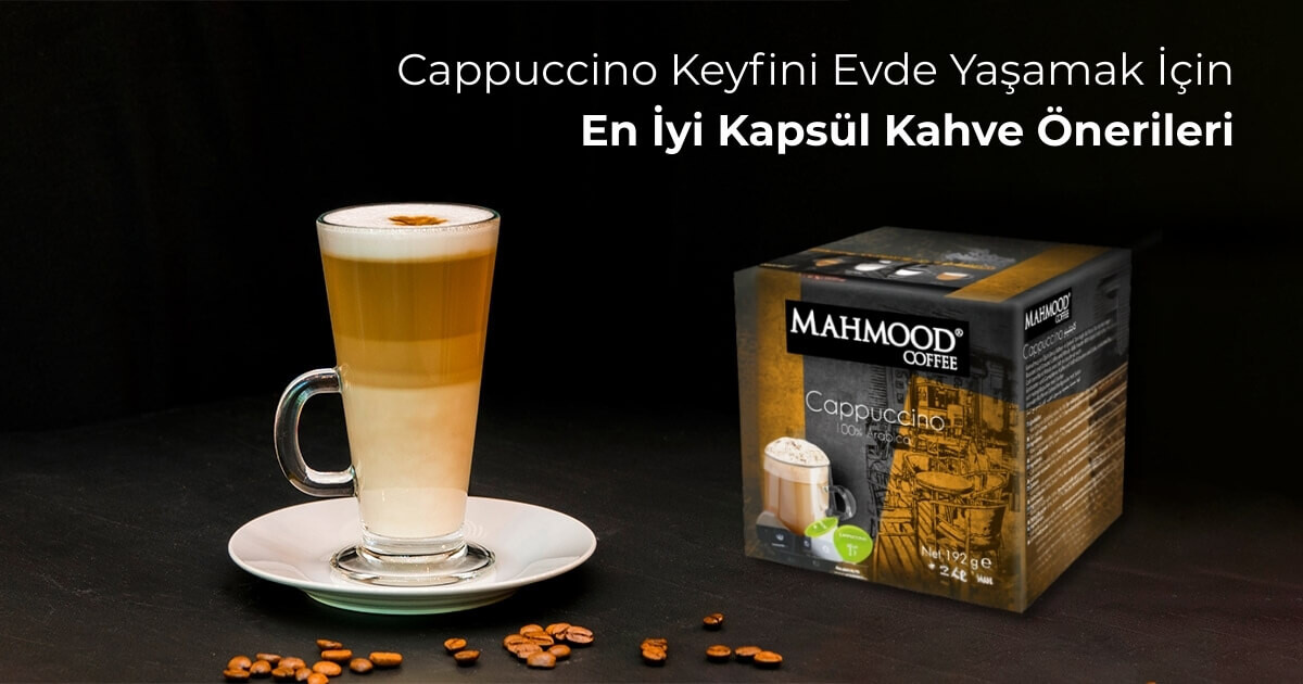 Cappuccino Keyfini Evde Yaşamak İçin En İyi Kapsül Kahve Önerileri