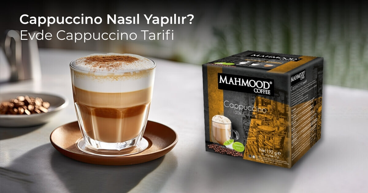 Cappuccino Nasıl Yapılır? Evde Cappuccino Tarifi – En Pratik Mahmood Hazır Cappuccino Yöntemleri