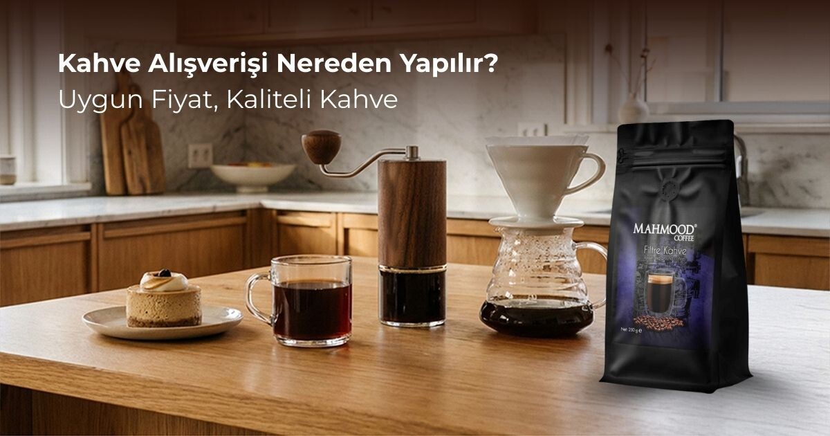Kahve Alışverişi Nereden Yapılır? Uygun Fiyat, Kaliteli Kahve