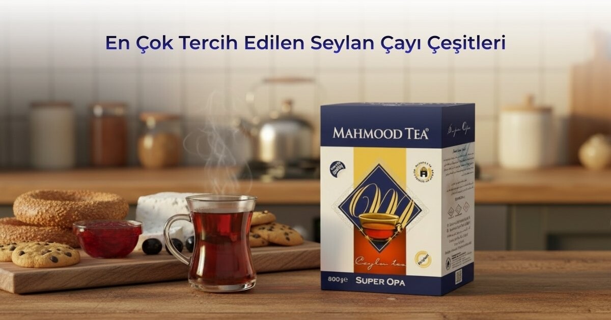 En Çok Tercih Edilen Seylan Çayı Çeşitleri