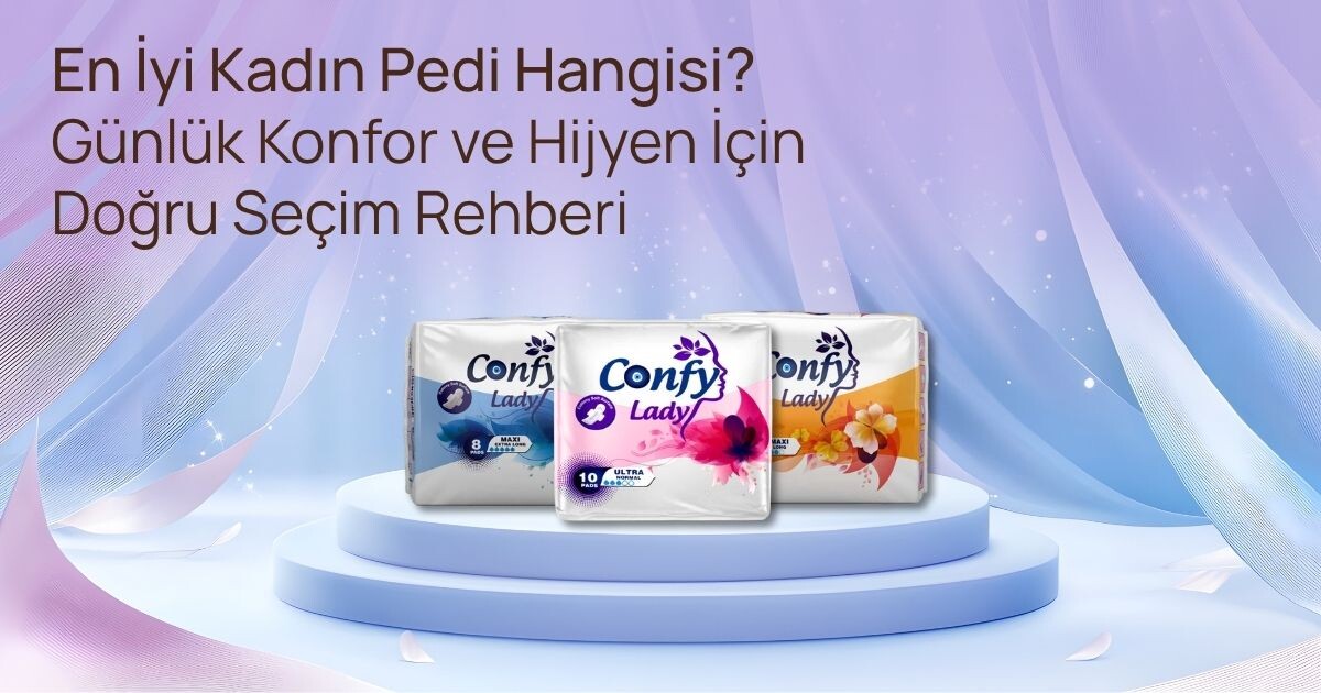 En İyi Kadın Pedi Hangisi? Konfor ve Hijyen İçin Doğru Seçim Rehberi