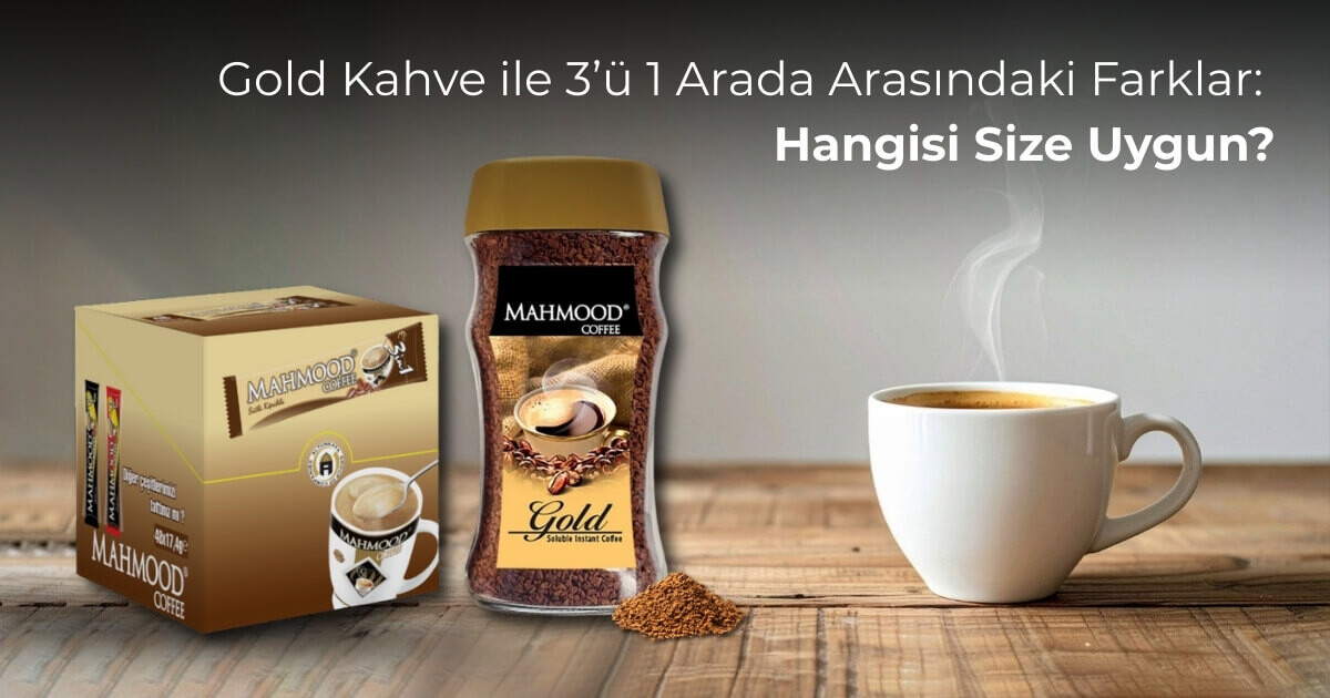 Gold Kahve ile 3’ü 1 Arada Arasındaki Farklar: Hangisi Size Uygun?