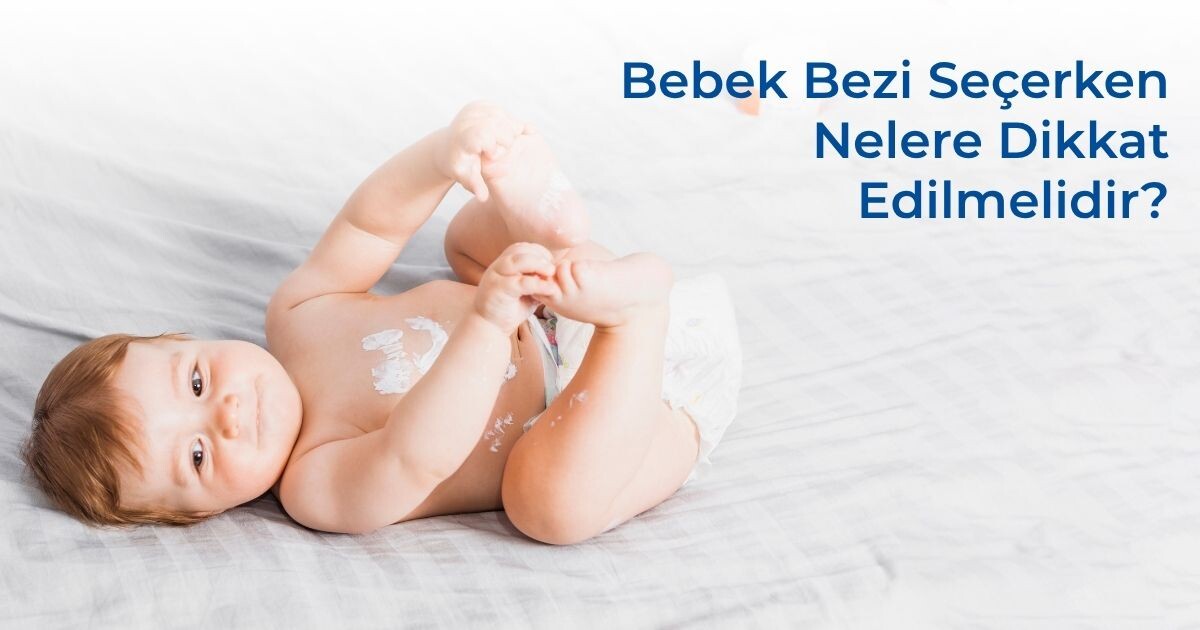 Bebek Bezi Seçerken Nelere Dikkat Edilmelidir?