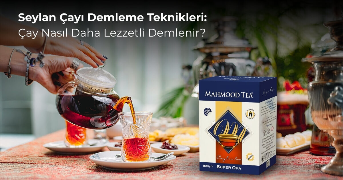 Seylan Çayı Demleme Teknikleri: Çay Nasıl Daha Lezzetli Demlenir?