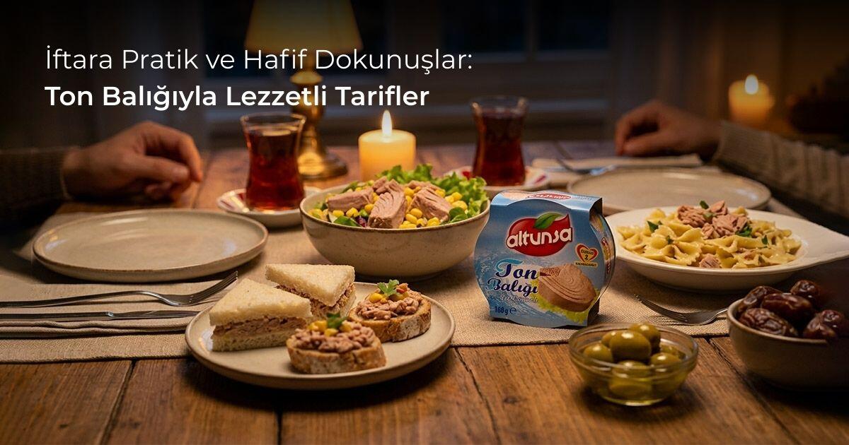 İftara Pratik ve Hafif Dokunuşlar: Ton Balığıyla Lezzetli Tarifler
