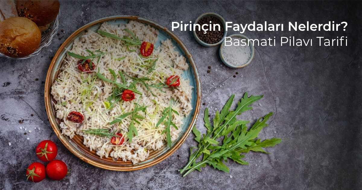 Pirincin Faydaları Nelerdir? Basmati Pilavı Tarifi