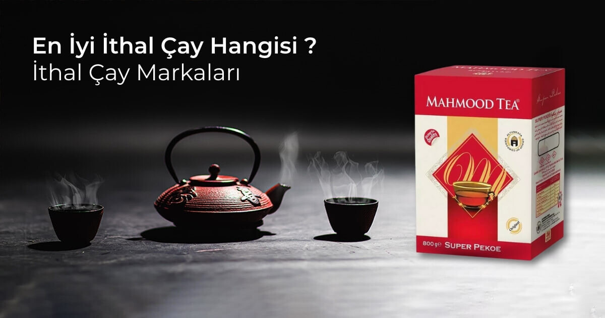 En İyi İthal Çay Hangisi? İthal Çay Markaları
