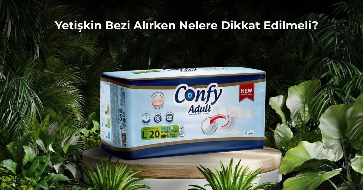 Yetişkin Bezi Alırken Nelere Dikkat Edilmeli?