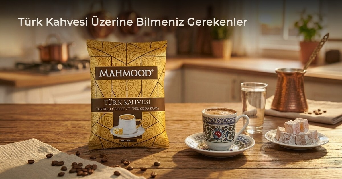 Türk Kahvesi Üzerine Bilmeniz Gerekenler