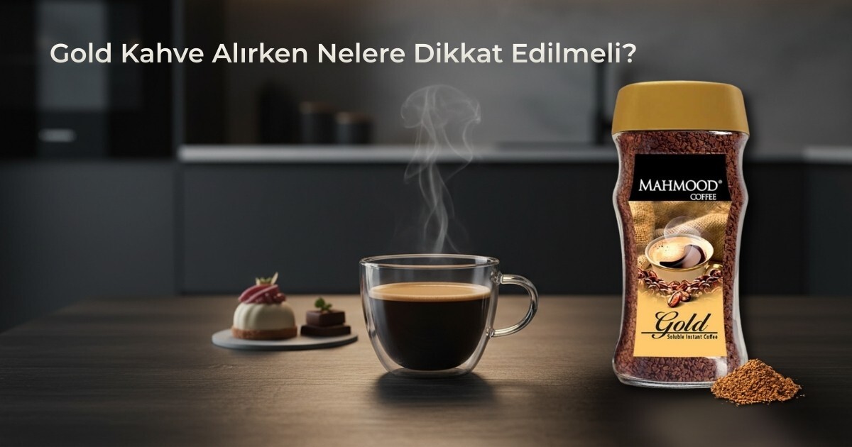 Gold Kahve Alırken Nelere Dikkat Edilmeli?