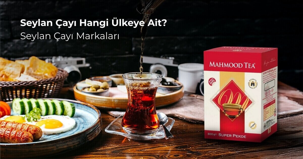 Seylan Çayı Hangi Ülkeye Ait? Seylan Çayı Markaları